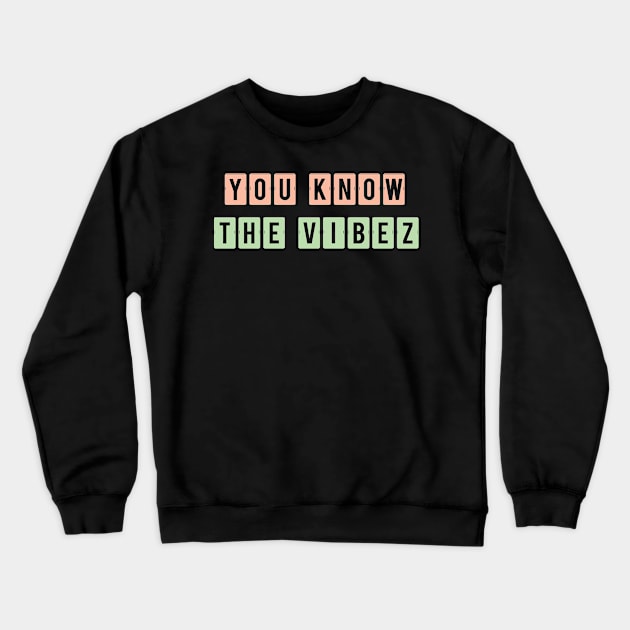 You know the vibez Crewneck Sweatshirt by SamridhiVerma18